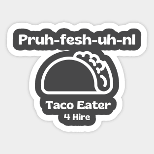 Professional Taco Eater, Pruh-Fesh-uh-nl, Funny Taco Sticker